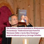 Dni Kultury Chrześcijańskiej w Białymstoku. Prezentacja ”Uzdrowiciel-Jan Paweł II…”poprowadzona przez p.Jerzego Zelnika